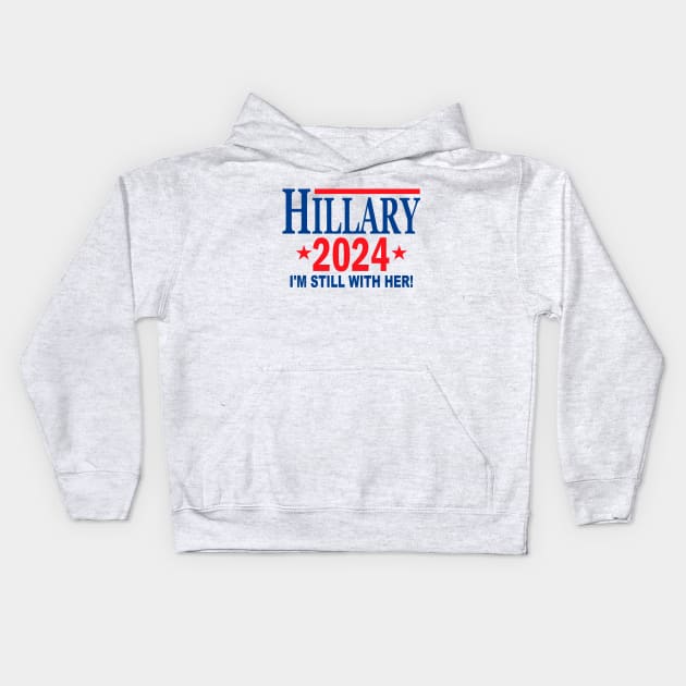 Hillary Clinton for President in 2024 - I'm Still With Her Kids Hoodie by Etopix